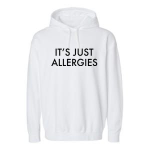 It's Just Allergies Meaningful Gift Garment-Dyed Fleece Hoodie