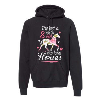 Im Just A 8 Year Old Girl Who Loves Horses Birthday Premium Hoodie