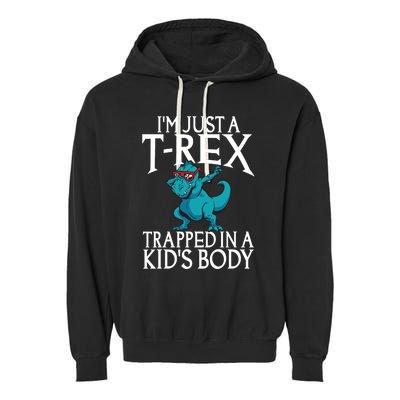 Im Just A T Rex Trapped In A Body Dinosaur Garment-Dyed Fleece Hoodie