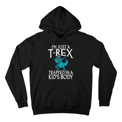 Im Just A T Rex Trapped In A Body Dinosaur Hoodie