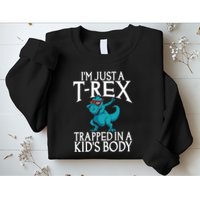 Im Just A T Rex Trapped In A Body Dinosaur Sweatshirt