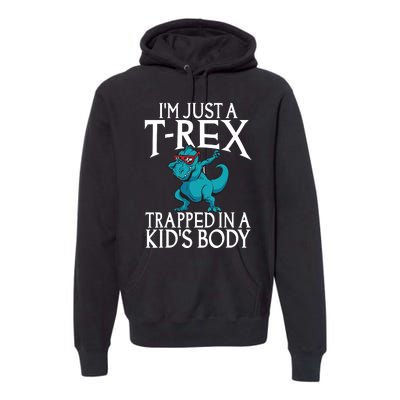 Im Just A T Rex Trapped In A Body Dinosaur Premium Hoodie