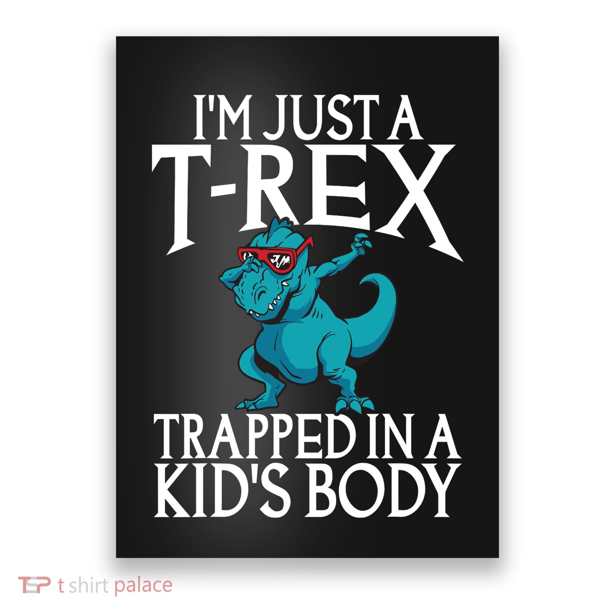 Im Just A T Rex Trapped In A Body Dinosaur Poster