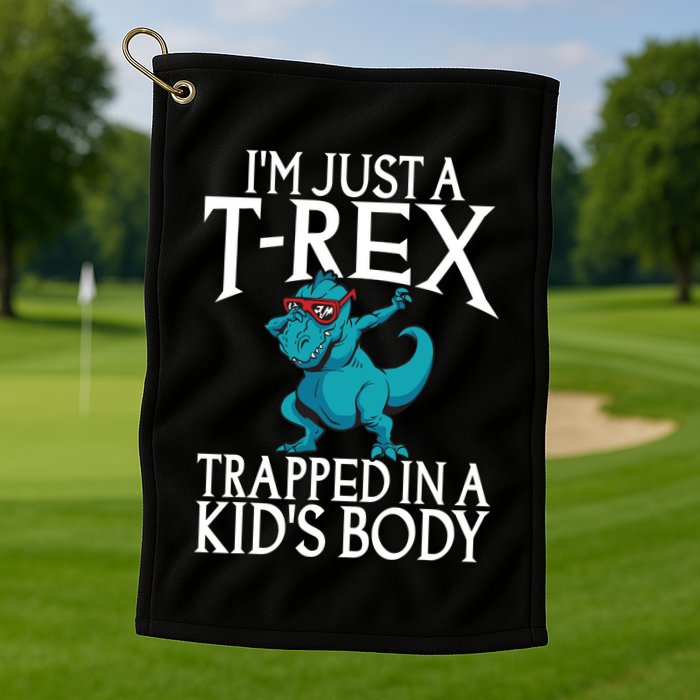Im Just A T Rex Trapped In A Body Dinosaur Golf Towel