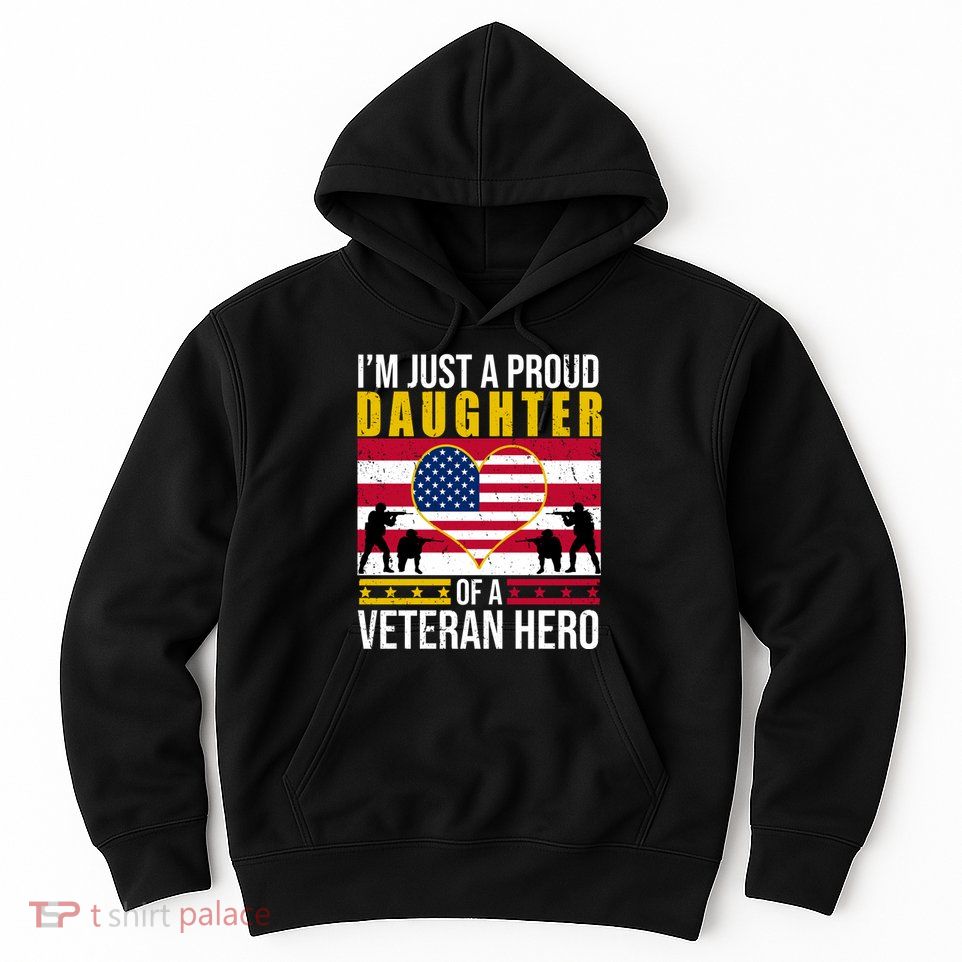 I'm Just A Proud Daughter Of A Veteran Hero Hoodie