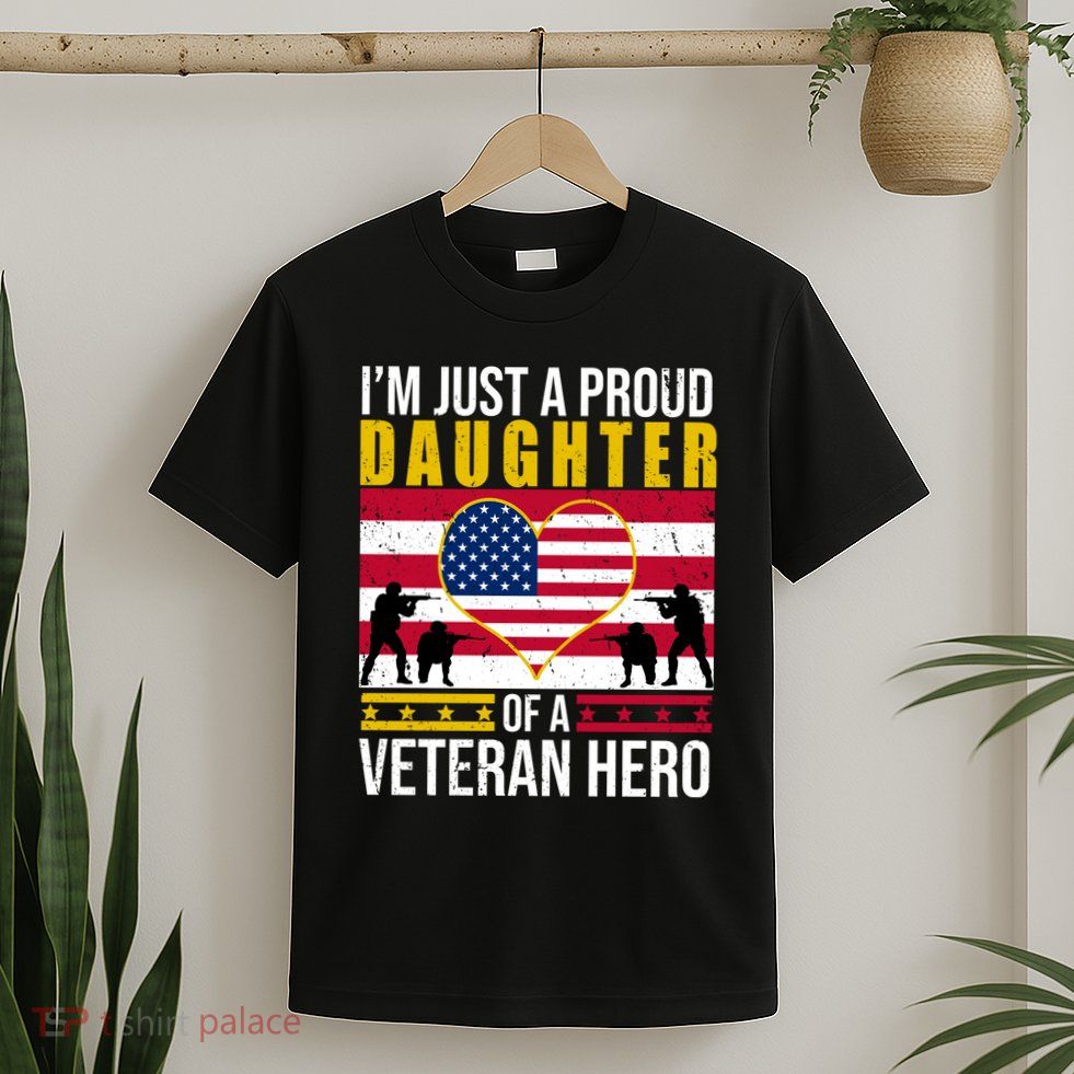 I'm Just A Proud Daughter Of A Veteran Hero T-Shirt