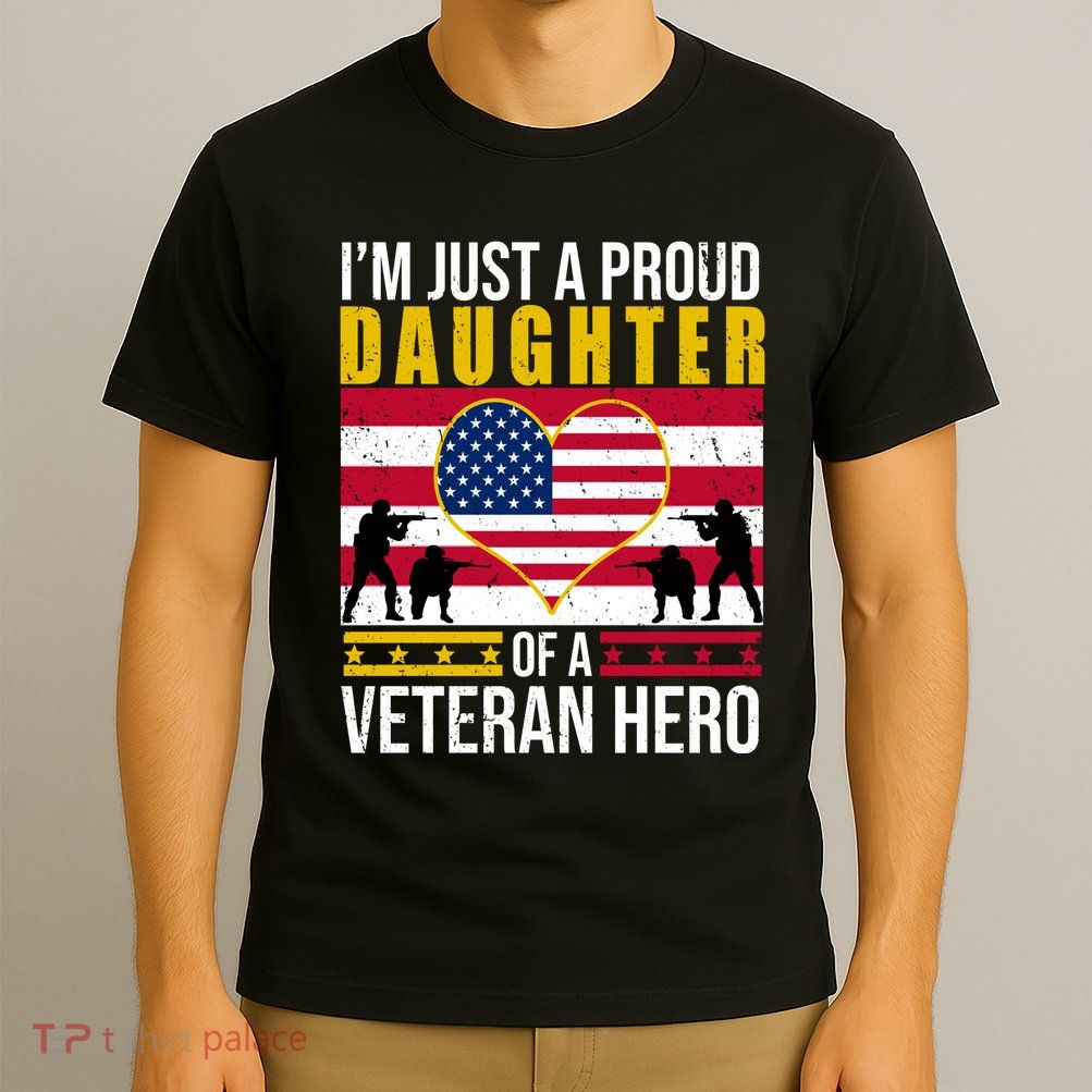 I'm Just A Proud Daughter Of A Veteran Hero T-Shirt