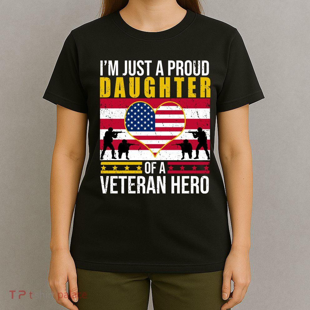 I'm Just A Proud Daughter Of A Veteran Hero T-Shirt
