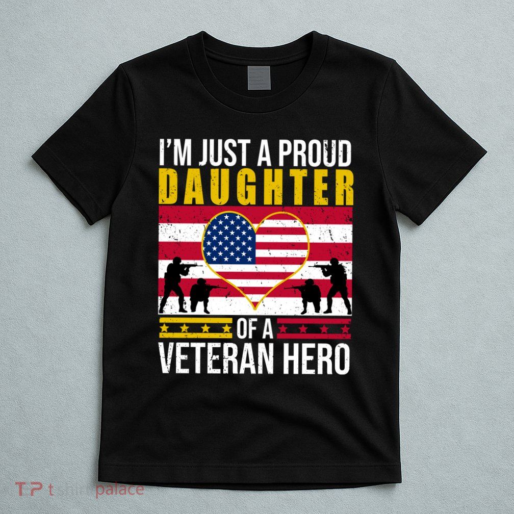 I'm Just A Proud Daughter Of A Veteran Hero T-Shirt
