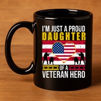 I'm Just A Proud Daughter Of A Veteran Hero 11oz C Handle Ceramic Mug