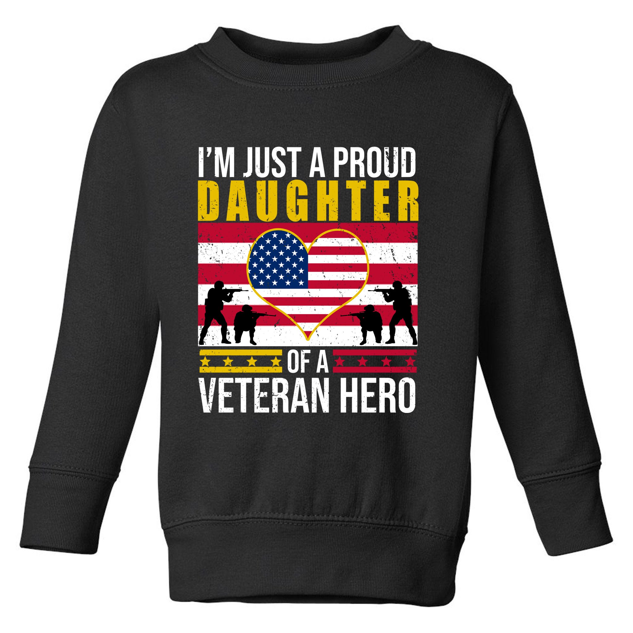 I'm Just A Proud Daughter Of A Veteran Hero Toddler Sweatshirt