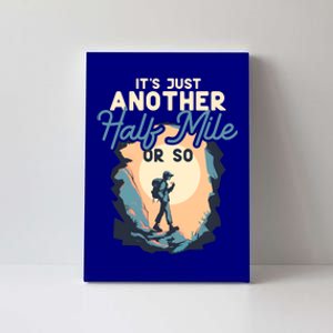 ItS Just Another Half Mile Or So Funny Mountain Hiking Cool Gift Canvas