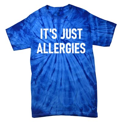 It's Just Allergies Funny Sarcastic Jokes Family Cute Gift Tie-Dye T-Shirt