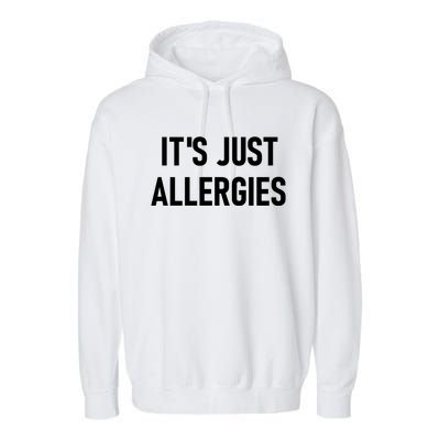 It's Just Allergies Funny Sarcastic Jokes Family Cute Gift Garment-Dyed Fleece Hoodie