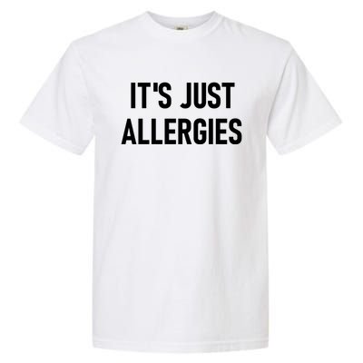 It's Just Allergies Funny Sarcastic Jokes Family Cute Gift Garment-Dyed Heavyweight T-Shirt