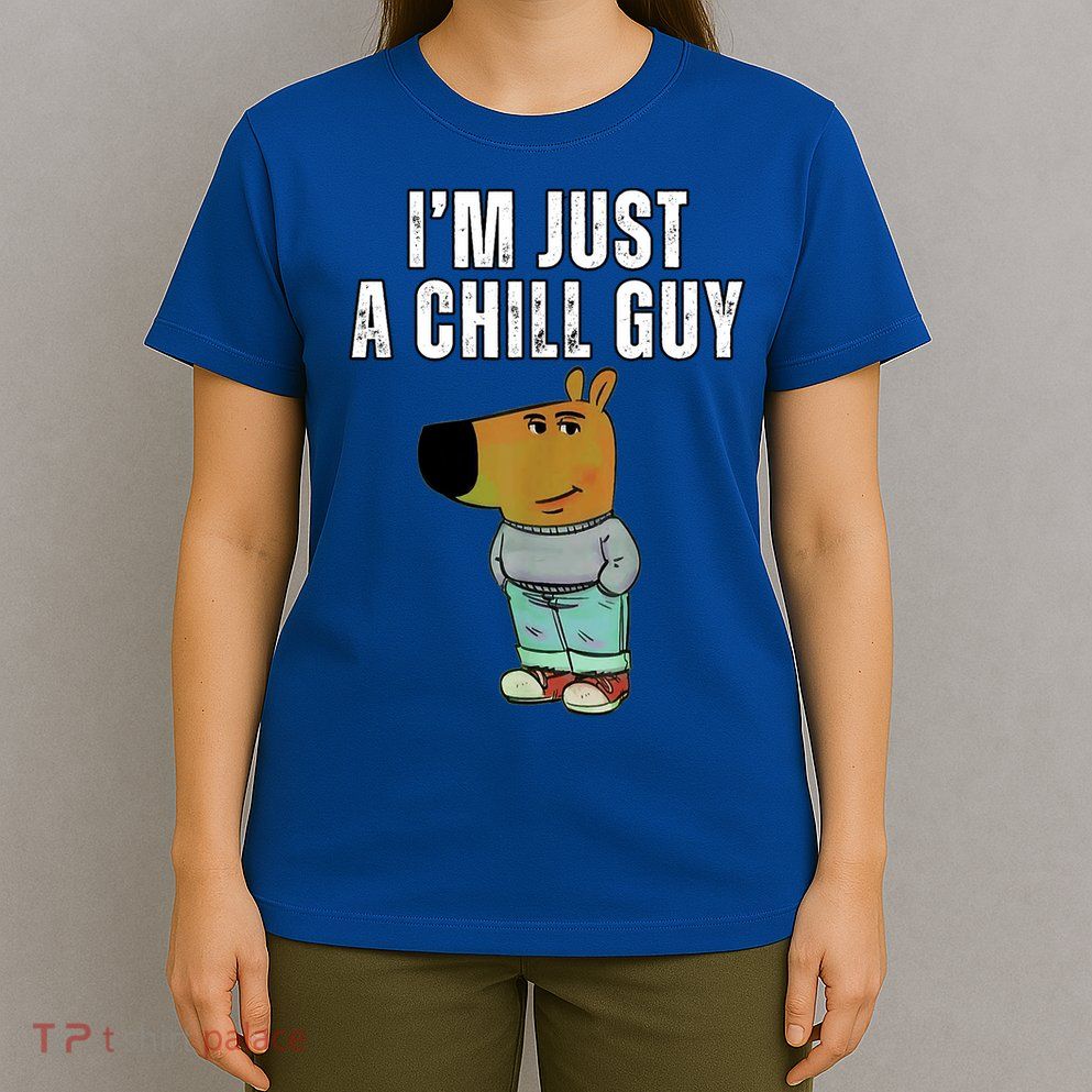 IM Just A Chill Guy Funny Meme T-Shirt