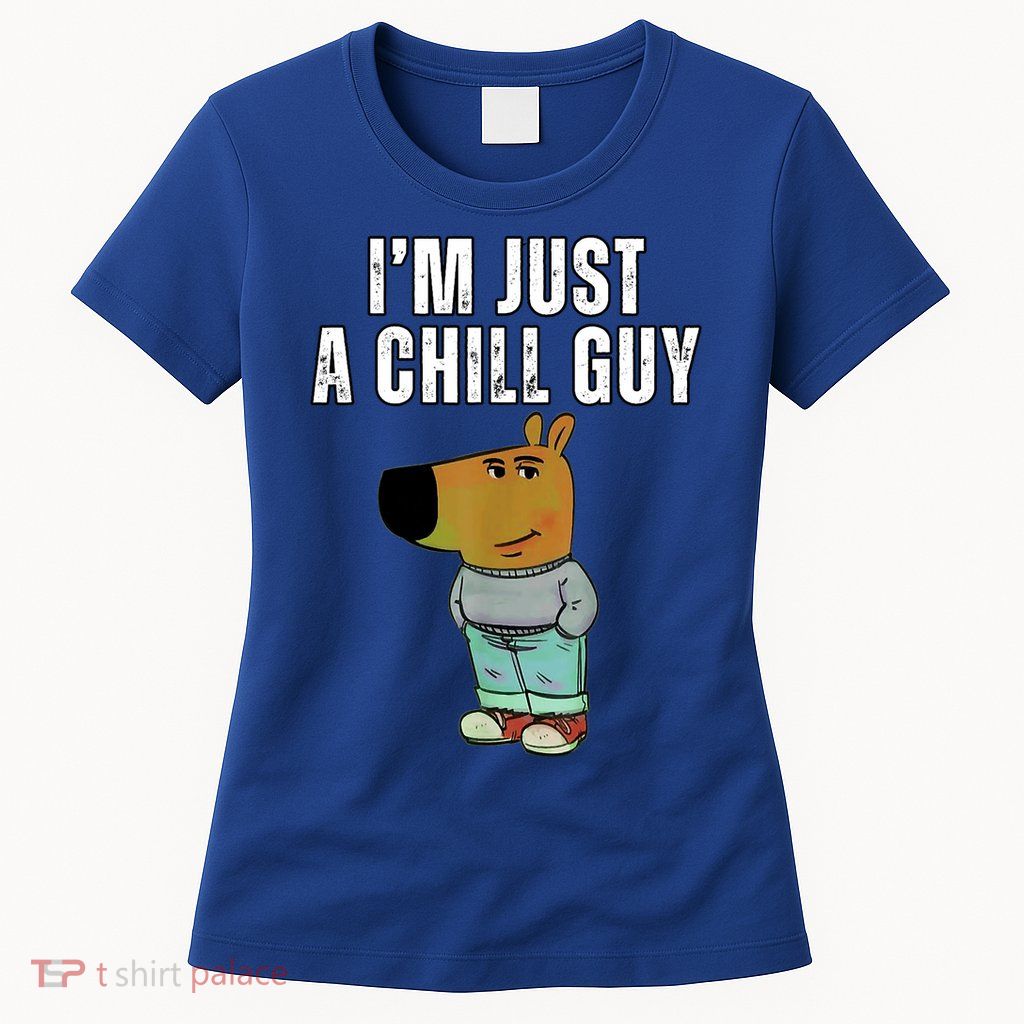 IM Just A Chill Guy Funny Meme Womens T-Shirt
