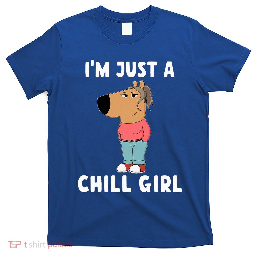 IM Just A Chill Girl Funny Meme T-Shirt