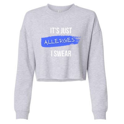 It's Just Allergies I Swear Allergy Humor Funny Cool Gift Cropped Pullover Crew