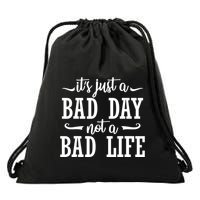 Its Just A Bad Day Not A Bad Life Drawstring Bag