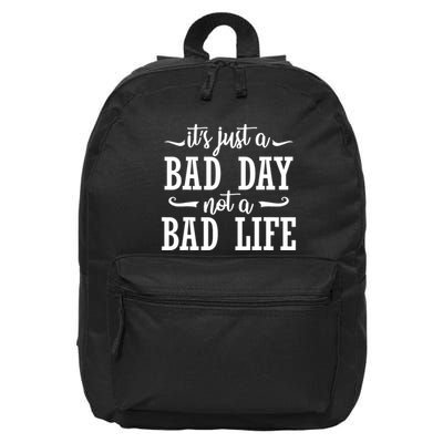 Its Just A Bad Day Not A Bad Life 16 in Basic Backpack
