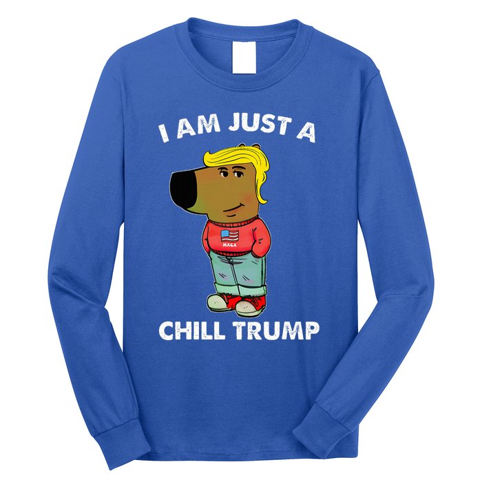 Im Just A Chill Trump Dog Lover Trump Fun Long Sleeve Shirt