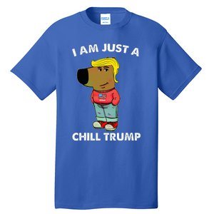 Im Just A Chill Trump Dog Lover Trump Fun Tall T-Shirt