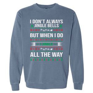 I Jingle All The Way Funny Christmas Xmas Funny Gift Garment-Dyed Sweatshirt