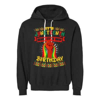 It's Juneteenth And My Birthday African Black Juneteenth Garment-Dyed Fleece Hoodie