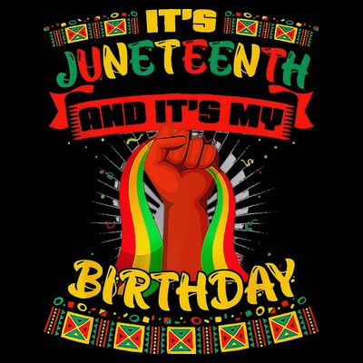 It's Juneteenth And My Birthday African Black Juneteenth T-Shirt