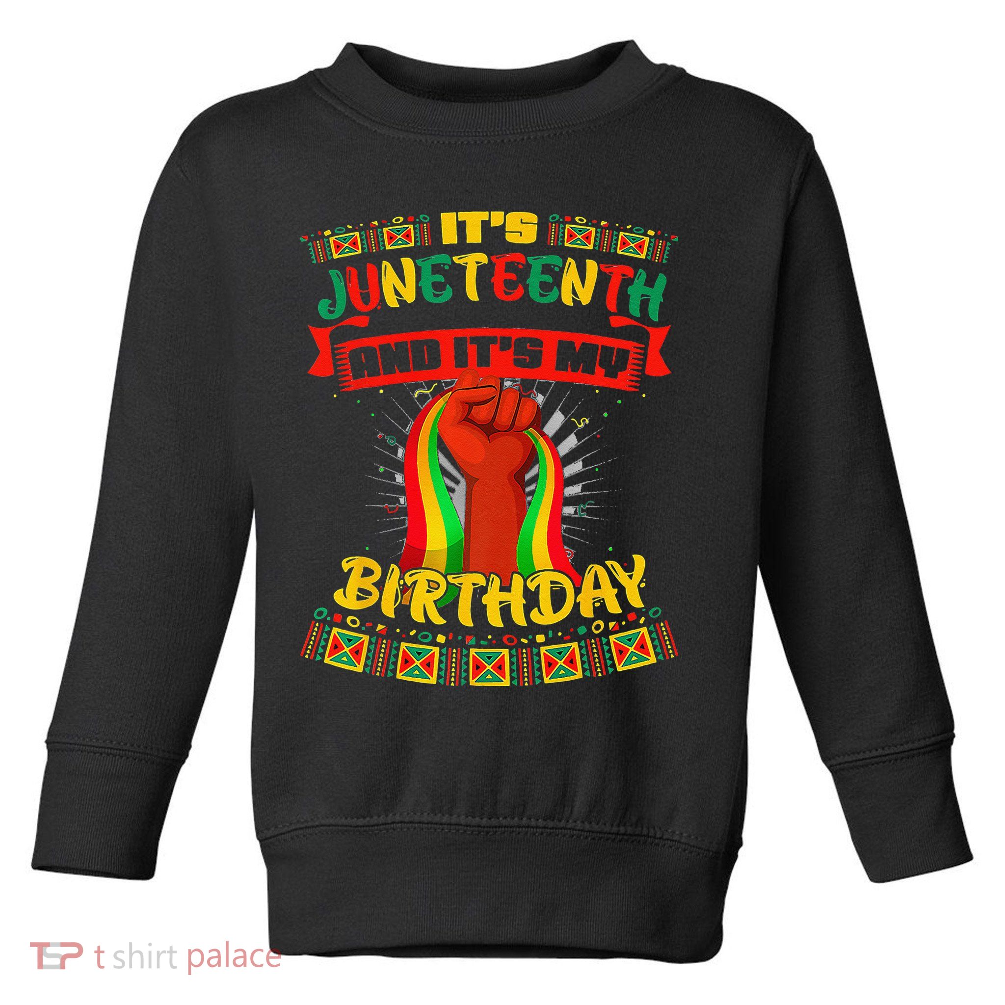 It's Juneteenth And My Birthday African Black Juneteenth Toddler Sweatshirt