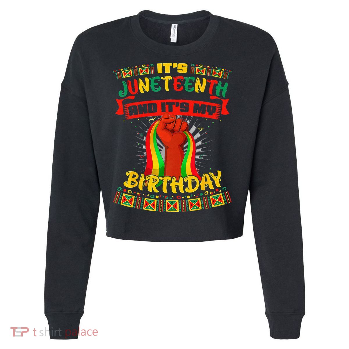 It's Juneteenth And My Birthday African Black Juneteenth Cropped Pullover Crew
