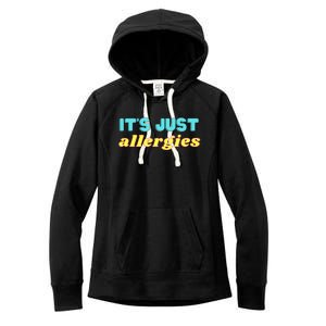 It’s Just Allergies Funny Quarantine Social Distance Motto Funny Gift Women's Fleece Hoodie