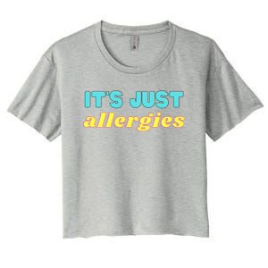 It’s Just Allergies Funny Quarantine Social Distance Motto Funny Gift Women's Crop Top Tee