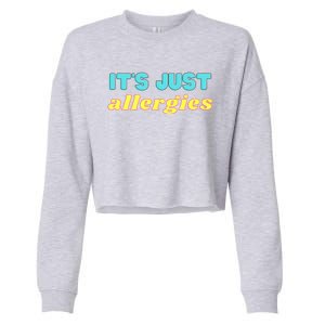 It’s Just Allergies Funny Quarantine Social Distance Motto Funny Gift Cropped Pullover Crew