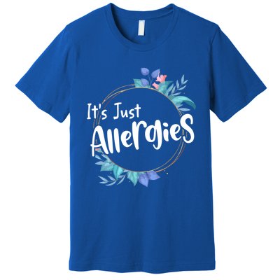 It’s Just Allergies I’m Not Sick Meaningful Gift Funny Quote Saying Gift Cute Gi Premium T-Shirt