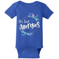 It’s Just Allergies I’m Not Sick Meaningful Gift Funny Quote Saying Gift Cute Gi Baby Bodysuit