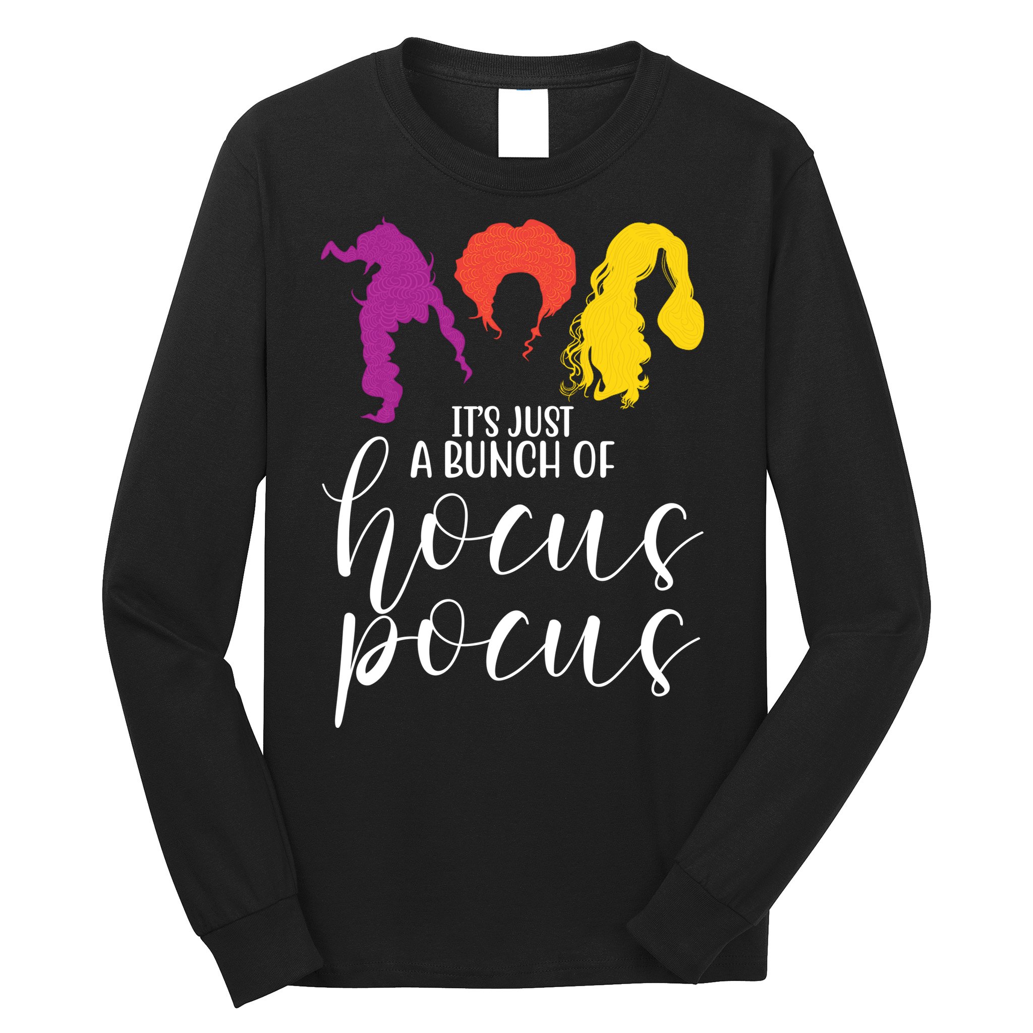 It's Just A Bunch Of Hocus Pocus Witches Long Sleeve Shirt