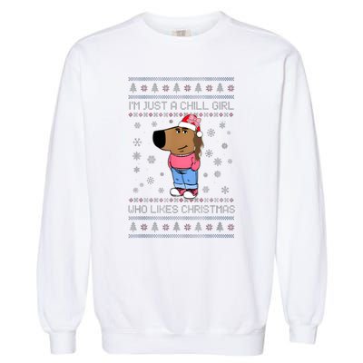 IM Just A Chill Girl Who Likes Christmas Ugly Sweater Garment-Dyed Sweatshirt