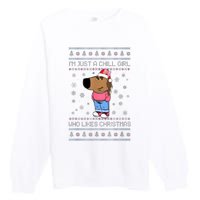 IM Just A Chill Girl Who Likes Christmas Ugly Sweater Premium Crewneck Sweatshirt