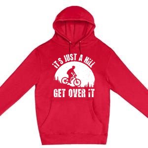 It's Just A Hill Get Over It Mountain Biker Downhill Premium Pullover Hoodie