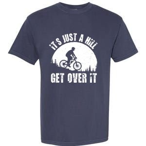 It's Just A Hill Get Over It Mountain Biker Downhill Garment-Dyed Heavyweight T-Shirt