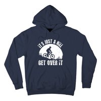 It's Just A Hill Get Over It Mountain Biker Downhill Hoodie