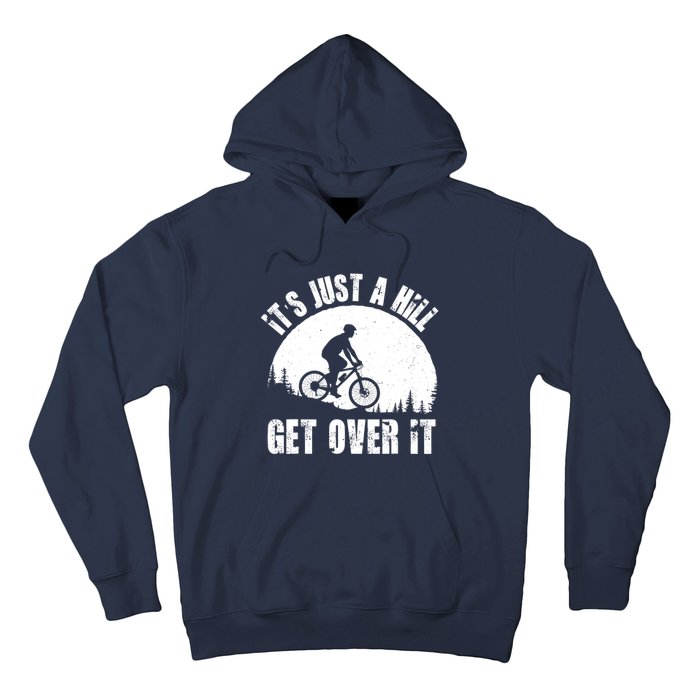 It's Just A Hill Get Over It Mountain Biker Downhill Hoodie