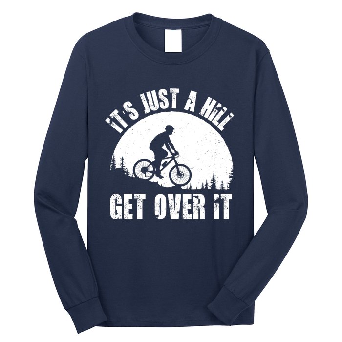 It's Just A Hill Get Over It Mountain Biker Downhill Long Sleeve Shirt