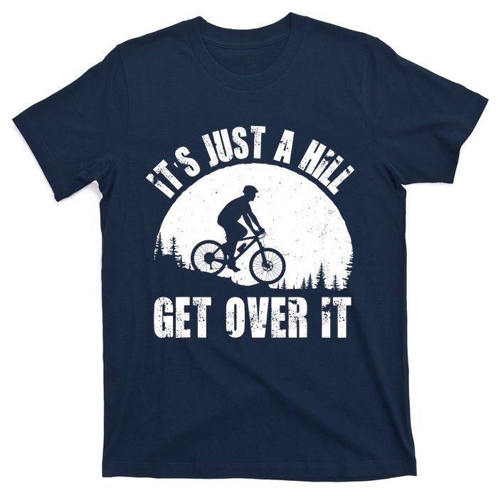 It's Just A Hill Get Over It Mountain Biker Downhill T-Shirt