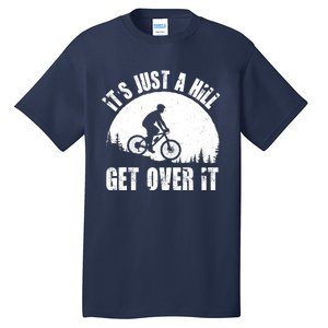 It's Just A Hill Get Over It Mountain Biker Downhill Tall T-Shirt