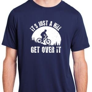 It's Just A Hill Get Over It Mountain Biker Downhill Adult ChromaSoft Performance T-Shirt