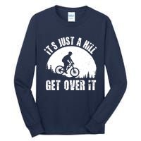 It's Just A Hill Get Over It Mountain Biker Downhill Tall Long Sleeve T-Shirt