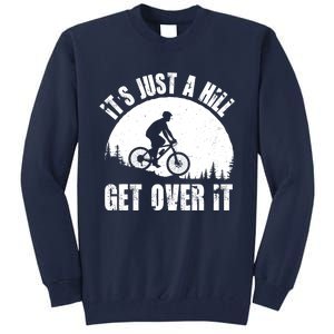 It's Just A Hill Get Over It Mountain Biker Downhill Tall Sweatshirt